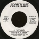 DEBBIE MCCLENDON--""IN THE VALLEY"" (3:40) (BOTH SIDES STEREO) 45 RPM 7"" Vinyl