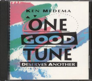 KEN MEDEMA--ONE GOOD TUNE DESERVES ANOTHER Compact Disc (CD)