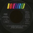 BOBBY MICHAELS--""MY REDEEMER IS FAITHFUL AND TRUE"" (4:08) (BOTH SIDES STEREO) 45 RPM 7"" Vinyl