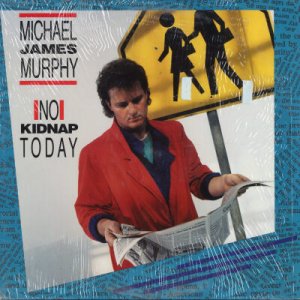 MICHAEL JAMES MURPHY--NO KIDNAP TODAY Vinyl LP