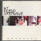 MY FRIEND STEPHANIE--MAKEOVER Compact Disc (CD)