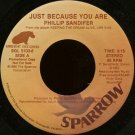 PHILLIP SANDIFER--""JUST BECAUSE YOU ARE"" (3:15) (BOTH SIDES SAME) 45 RPM 7"" Vinyl