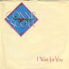 CONNIE SCOTT--""I WAIT FOR YOU"" (3:37)/""ARTIST ID AND COMMENTS"" (2:19) 45 RPM 7"" Vinyl (CANADA)