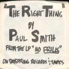 PAUL SMITH--""THE RIGHT THINGS"" (4:00)/""DANCING TOO CLOSE (TO THE FIRE)"" (4:20) 45 RPM 7"" Vinyl