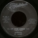 BARBARA ST. JAMES--""I'LL GET OVER LOSING YOU"" (2:52)/""THAT GOOD OLE GOSPEL MUSIC"" (2:12) 45 RPM 