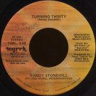 RANDY STONEHILL--""TURNING THIRTY"" (3:49) (STEREO/MONO) 45 RPM 7"" Vinyl