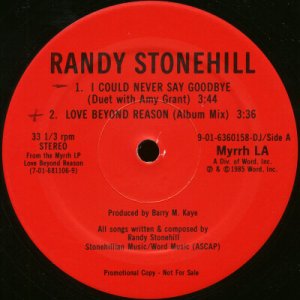 RANDY STONEHILL--""I COULD NEVER SAY GOODBYE"" (3:44)/""LOVE BEYOND REASON"" (3:36)/(5:34) Vinyl LP