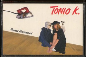 TONIO K.--ROMEO UNCHAINED (BIG HEROES, TINY BRAINS) Cassette Tape