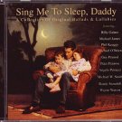 VARIOUS ARTISTS--SING ME TO SLEEP DADDY: A COLLECTION OF ORIGINAL BALLADS & LULLABIES Compact Disc (