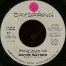 WAYNE WATSON--""WOULD I KNOW YOU"" (3:47)/""WOULD I KNOW YOU"" (LIVE) (4:03) 45 RPM 7"" Vinyl