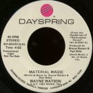 WAYNE WATSON--""MATERIAL MAGIC"" (4:02) (BOTH SIDES STEREO) 45 RPM 7"" Vinyl