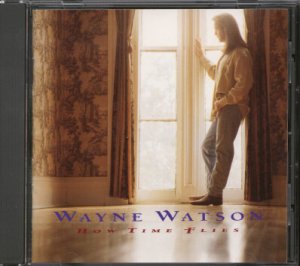 WAYNE WATSON--HOW TIMES FLIES Compact Disc (CD)