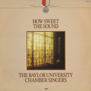 THE BAYLOR UNIVERSITY CHAMBER SINGERS--HOW SWEET THE SOUND Vinyl LP