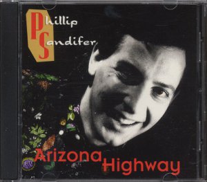 PHILLIP SANDIFER--ARIZONA HIGHWAY Compact Disc (CD)