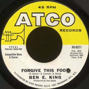 BEN E. KING--"FORGIVE THIS FOOL" (2:48)/"DON'T TAKE YOUR LOVE FROM ME" (2:56) 45 RPM 7"