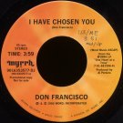 DON FRANCISCO--"I HAVE CHOSEN YOU" (3:59) 45 RPM 7" Vinyl