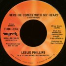 LESLIE PHILLIPS--"HERE HE COMES WITH MY HEART" (2:42) (Stereo/Mono) 45 RPM 7" Vinyl