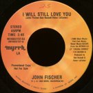 JOHN FISCHER--"I WILL STILL LOVE YOU" (3:40)/"DANCE" (4:43) (With Michael W. Smith) 45 RPM 7" Vinyl