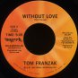 TOM FRANZAK-"WITHOUT LOVE" (5:49)/"DAVID DANCED" (3:33) 45 RPM 7" Vinyl
