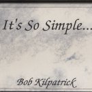 BOB KILPATRICK--IT'S SO SIMPLE Cassette Tape
