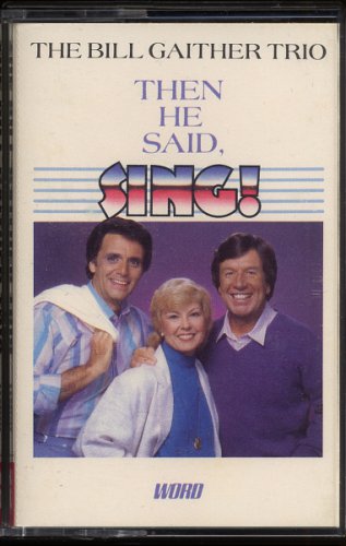 BILL GAITHER TRIO--THEN HE SAID, "SING!" 1985 Cassette Tape