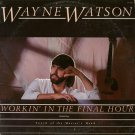WAYNE WATSON--WORKIN' IN THE FINAL HOUR Vinyl LP