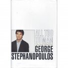 All Too Human: A Political Education by George Stephanopoulos Hardcover 1999
