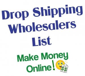 Drop Shipping Wholesalers List, Make Money Online!