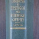 Introduction to Physiological and Pathological Chemistry by L. Earle Arnow ➤ C. V. Mosby Co 1939
