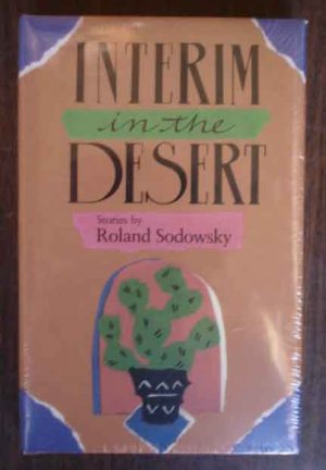 Interim in the Desert: Stories By Roland Sodowsky &acirc;�&curren; Texas Christian University Press  1990 *NEW*