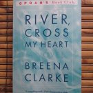 Breena Clarke  River, Cross My Heart: A Novel (Oprah's Book Club)  Back Bay Books 1999 1st Edition