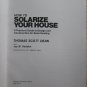 How to Solarize Your House: A Practical Guide... by Thomas Scott Dean &acirc;�&curren; Scribner's 1980