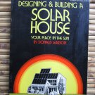 Designing and Building a Solar House: Your Place in the Sun by Donald Watson Garden Way Pub Co 1977