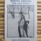 Making Arrows the Old Way by Doug Wallentine Eagle's View Publishing 1987