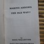 Making Arrows the Old Way by Doug Wallentine &acirc;�&curren; Eagle's View Publishing 1987