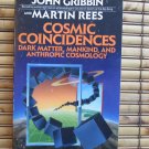 Cosmic Coincidences Dark Matter, Mankind, and Anthropic Cosmology ♦ John Gribbin/Martin Rees 1989 Cosmic Coincidences Dark Matter, Mankind, and Anthropic Cosmology ♦ John Gribbin/Martin Rees 1989