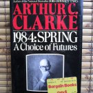 1984, Spring: A Choice of Futures by Arthur C. Clarke ➤ Ballantine Books 1984 First Edition 1984, Spring: A Choice of Futures by Arthur C. Clarke ➤ Ballantine Books 1984 First Edition