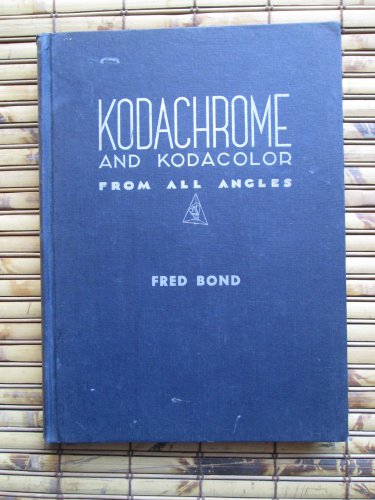 Kodachrome and Kodacolor From All Angles Fred Bond &acirc;�&curren; Camera Craft Publishing Co 1943 1st Edition