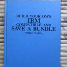 Build Your Own IBM Compatible and Save a Bundle by Aubrey Pilgrim Tab Books,Inc 1987 1st Editon