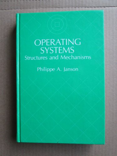 Operating Systems: Structures and Mechanisms by Philippe Janson &acirc;�&curren; Academic Press 1985