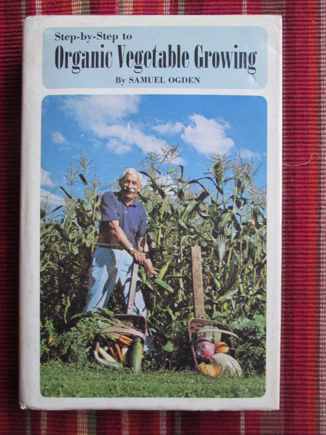 Step-by-Step to Organic Vegetable Growing by Samuel R Ogden Rodale Press 1971 Fifth Printing
