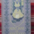 Aunt Jane of Kentucky by Eliza Calvert Hall ➤ Little, Brown, and Co. 1912 Aunt Jane of Kentucky by Eliza Calvert Hall ➤ Little, Brown, and Co. 1912