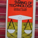 David Loth & Morris L. Ernst The Taming of Technology ➤ Simon & Schuster 1972 First Printing David Loth & Morris L. Ernst The Taming of Technology ➤ Simon & Schuster 1972 First Printing