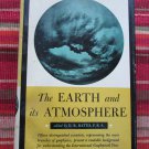 The Earth and Its Atmosphere D. R. Bates [ED] ➤ Basic Books, Inc. 1957 First Printing