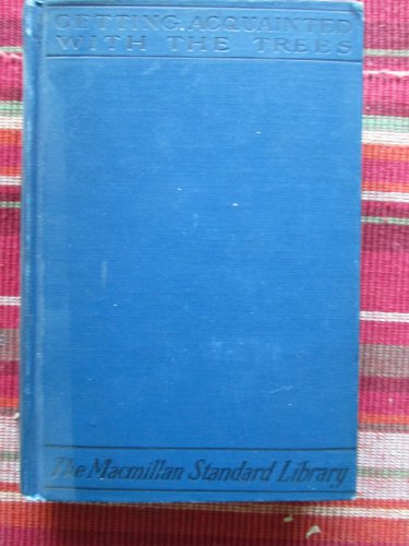 Getting Acquainted with the Trees by J. Horace McFarland &acirc;�&curren;The Macmillan Company 2nd Edition 1913