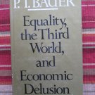 Equality, the Third World and Economic Delusion by Peter T. Bauer ➤ Harvard University Press 1981 Equality, the Third World and Economic Delusion by Peter T. Bauer ➤ Harvard University Press 1981