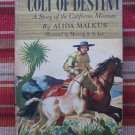 Colt Of Destiny : A Story of the California Missions by Alida Malkus ➤ John C. Winston 1951
