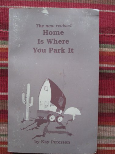 Home Is Where You Park It by Kay Peterson &acirc;�&curren; RoVers Publications 1992 New Revised