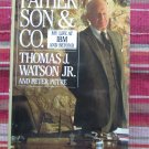 Father Son & Co: My Life at IBM and Beyond by Thomas J. Watson Jr ➤ Bantam 1990 First Edition