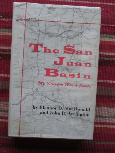The San Juan Basin: by E. D. MacDonald & J. B. Arrington &acirc;�&curren; Green Mountain Press 1971 &acirc;��SIGNED&acirc;��